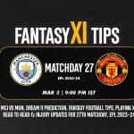 English Premier League 2023/24: Matchday 27: MCI vs MUN Dream11 prediction, Team Today’s match, fantasy football tips and Injury updates